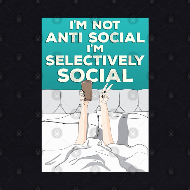 Not Anti Social I'm Selectively social by Ashley-Bee